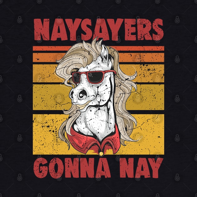 Naysayers Gonna Nay Funny Vintage Retro Horse Lovers by swissles